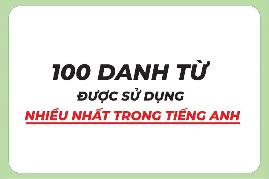 100 danh từ tiếng Anh được sử dụng nhiều nhất